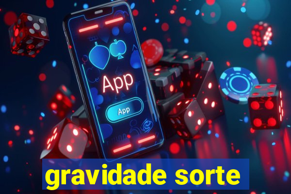 gravidade sorte